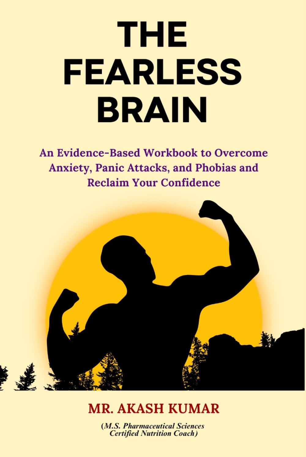The Fearless Brain: An Evidence-Based Workbook to Overcome Anxiety, Panic Attacks, and Phobias and Reclaim Your Confidence