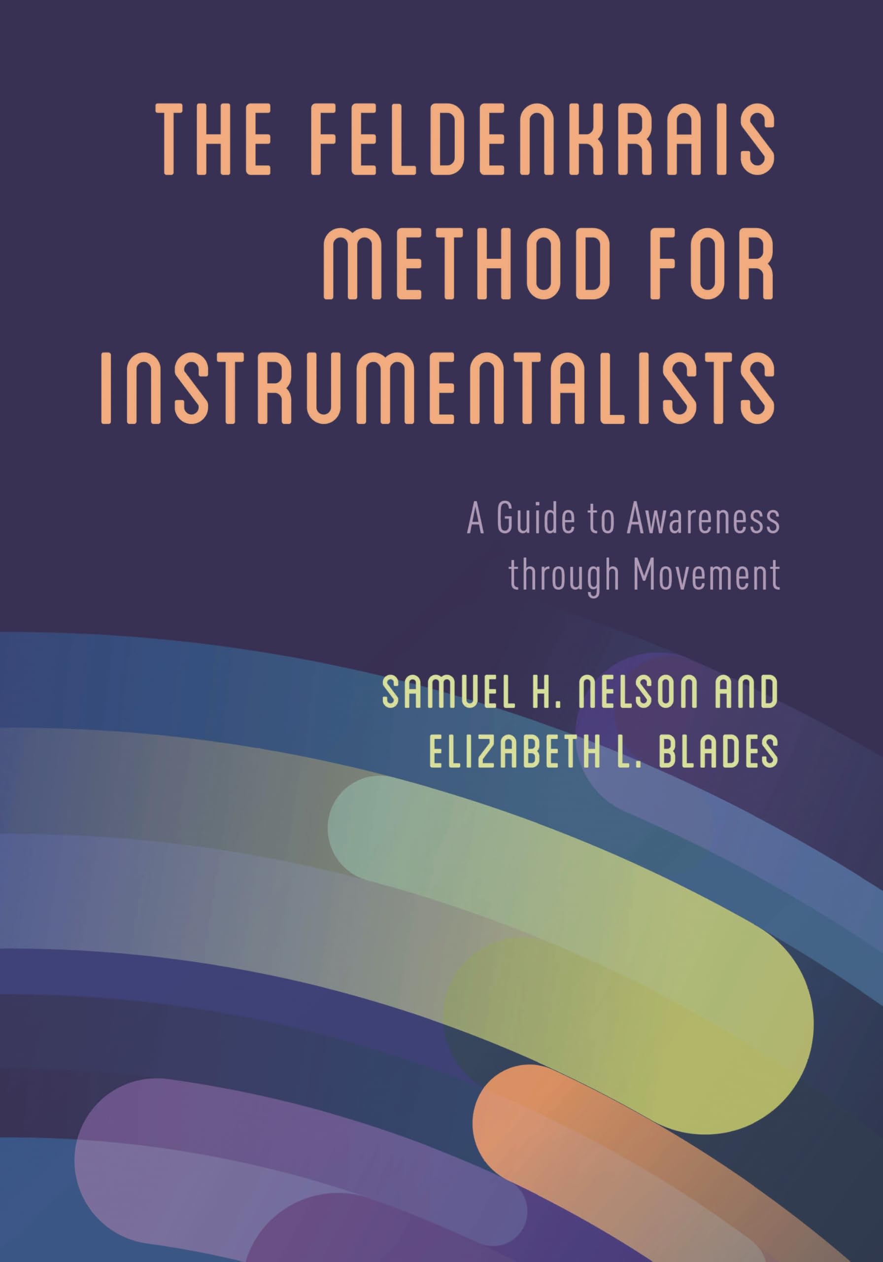Feldenkrais Method for Instrumentalists: A Guide to Awareness through Movement