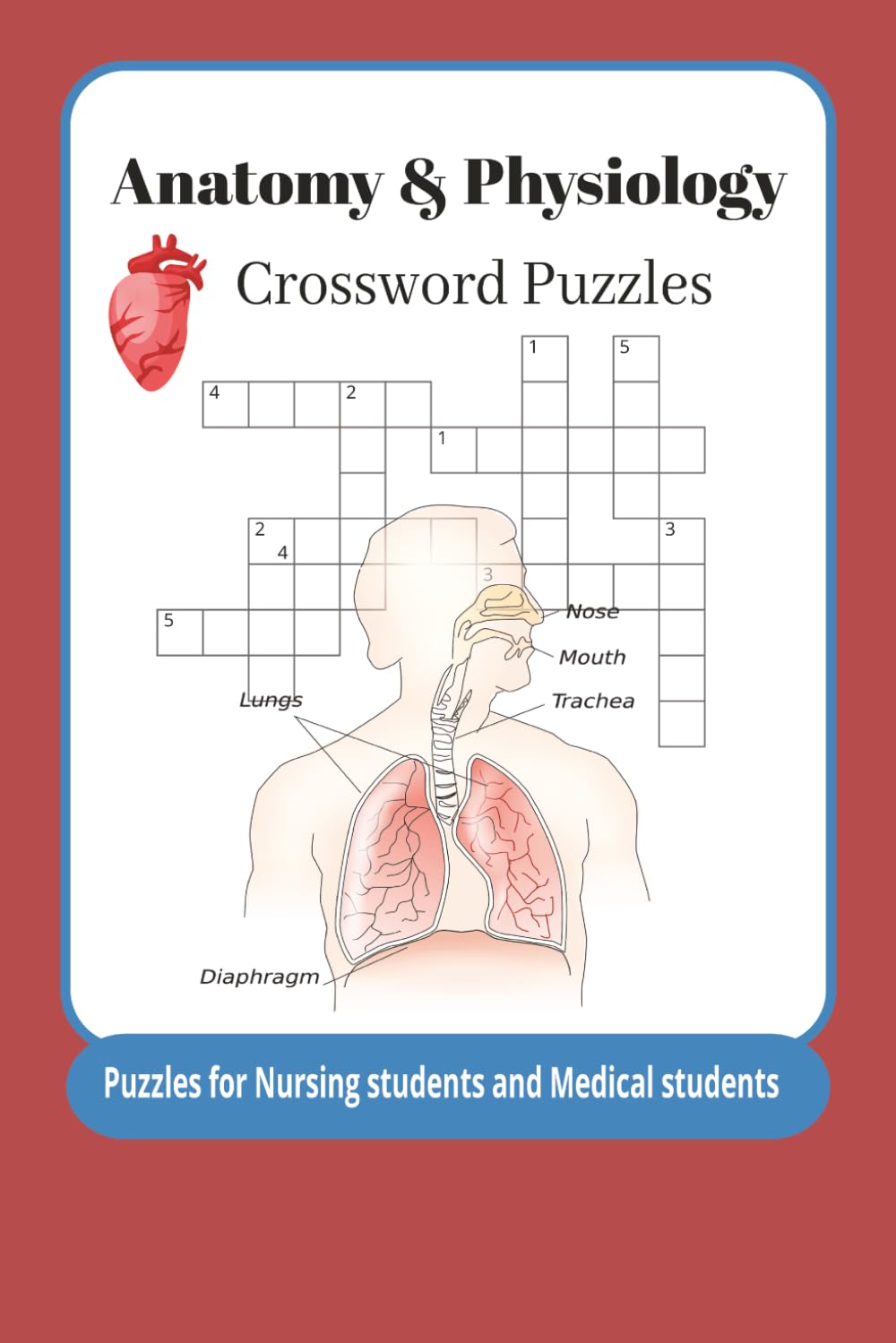 Anatomy & Physiology Crossword Puzzles: Crossword Puzzles with Easy to Read Print about Anatomy and Physiology, Human Body, Body systems and More | ... Learning, and Relaxation | 50 + Puzzles |