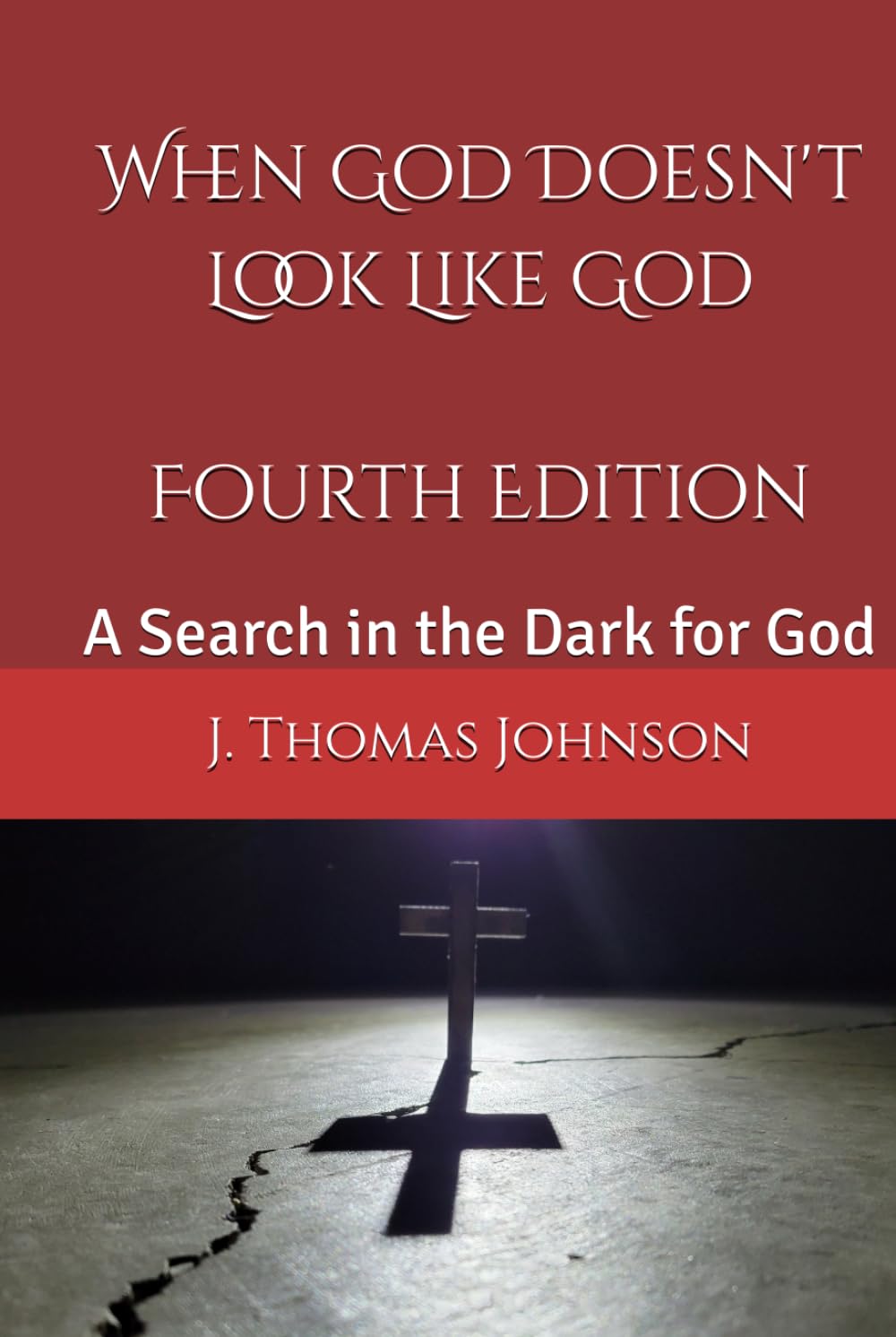 When God Doesn't Look Like God Fourth Edition: A Search in the Dark for God