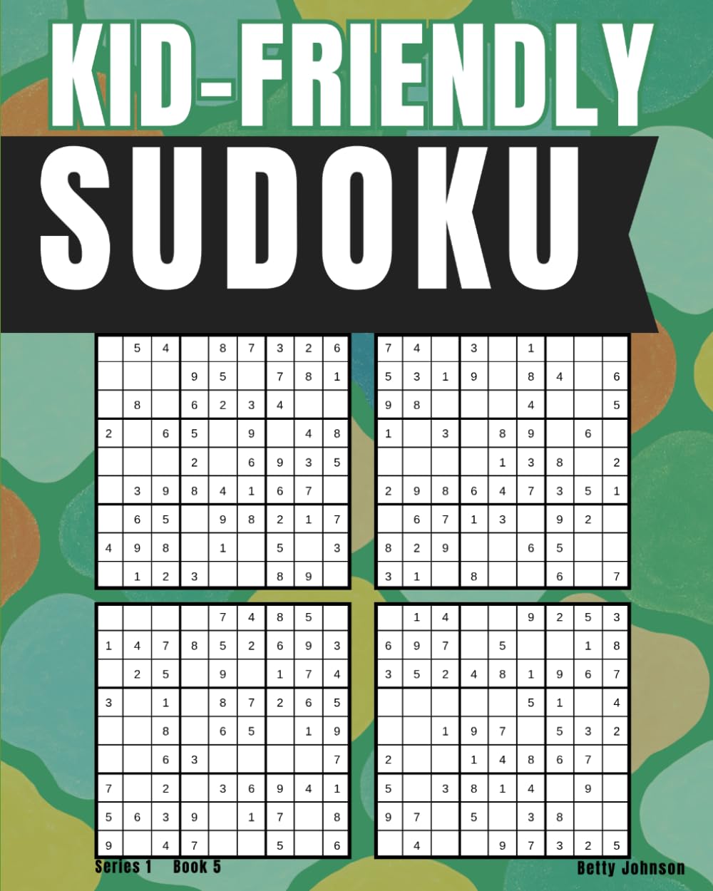 Kid Friendly Sudoku: 200 Puzzles - Easy To Hard With Solutions