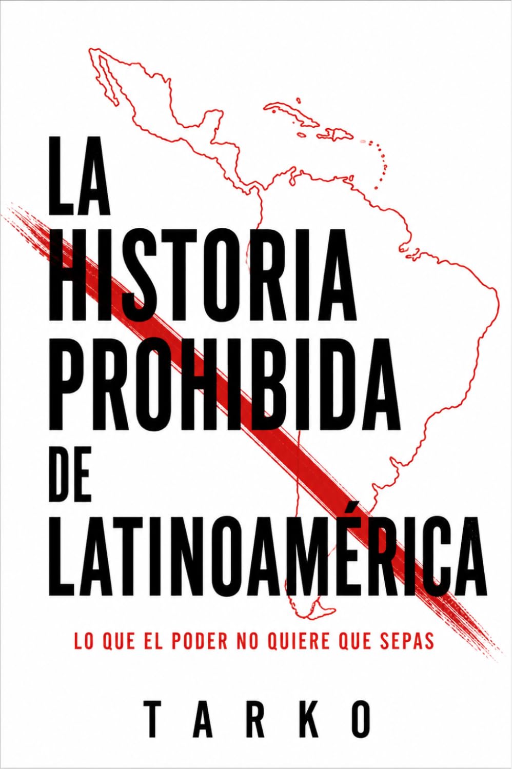 La historia prohibida de Latinoamérica: Lo que el poder no quiere que sepas