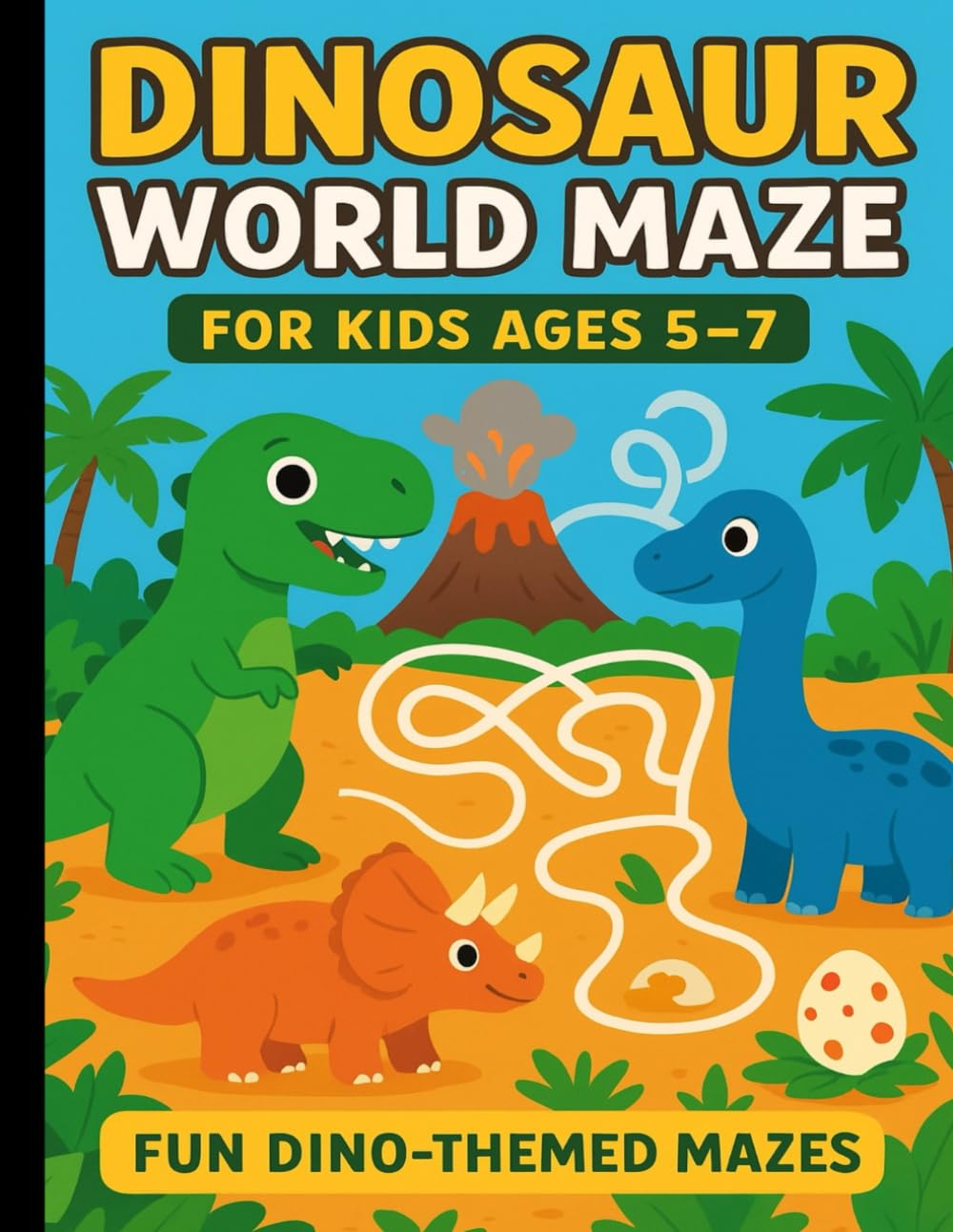 Dinosaur World Maze for Kids Ages 5–7 Fun Dino-Themed Mazes: For Young Explorers. Easy & Engaging Puzzles for Early Learners