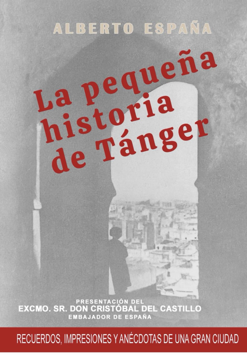 La pequeña historia de Tánger: Recuerdos, impresiones y anécdotas de una gran ciudad