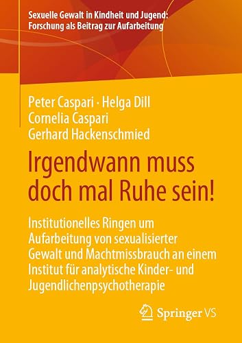 Irgendwann muss doch mal Ruhe sein!: Institutionelles Ringen um Aufarbeitung von sexualisierter Gewalt und Machtmissbrauch an einem Institut für ... Forschung als Beitrag zur Aufarbeitung)