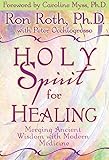 Holy Spirit for Healing: Merging Ancient Wisdom With Modern Medicine