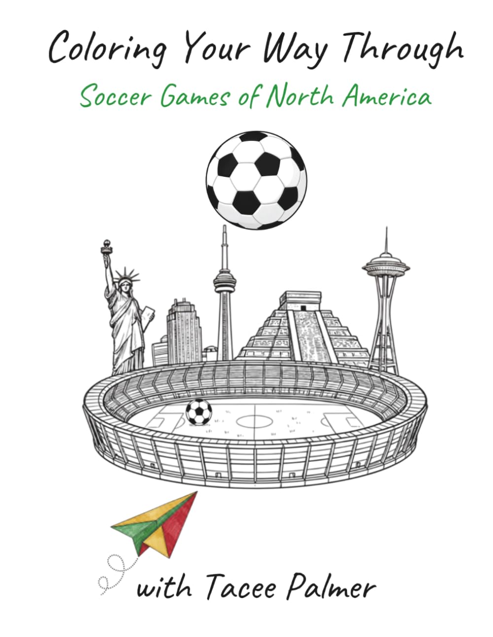 Coloring Your Way Through Soccer Games of North America with Tacee Palmer: A Travel-Inspired Football Coloring Journal