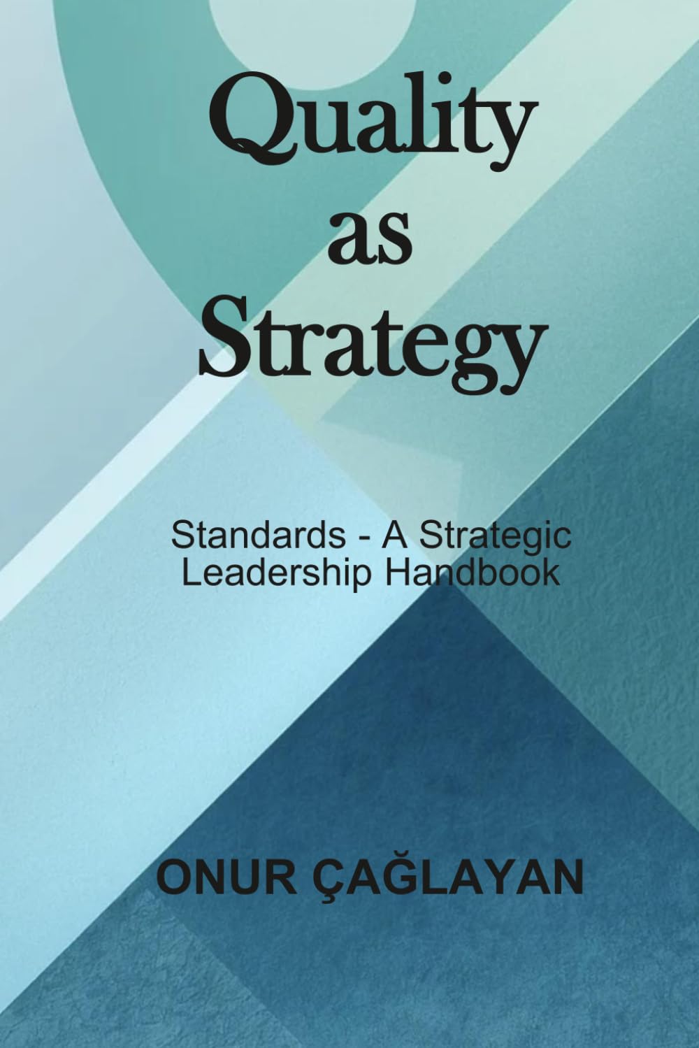 Quality as Strategy: Standards - A Strategic Leadership Handbook