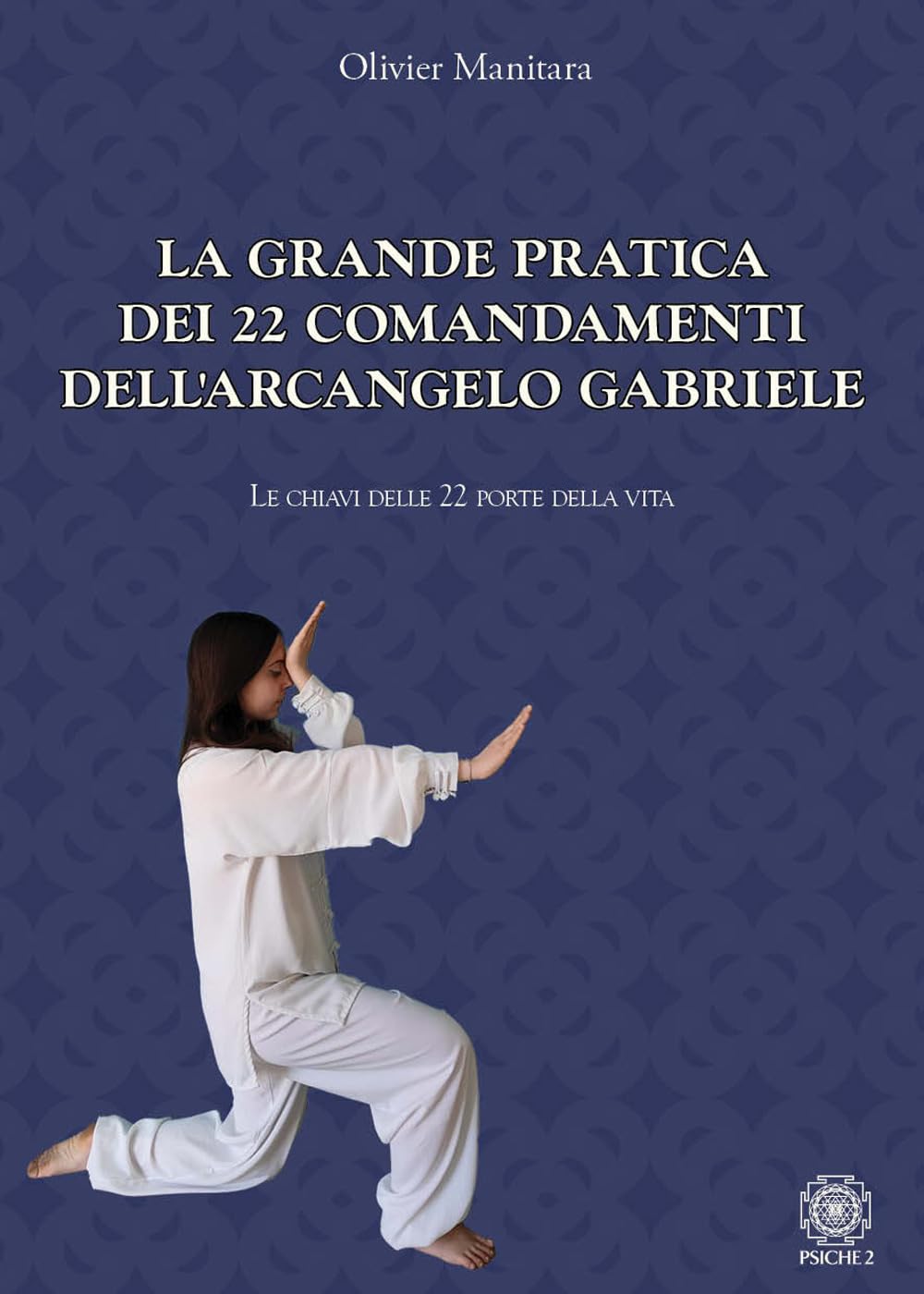 La Grande Pratica Dei 22 Comandamenti Dell'arcangelo Gabriele. Le Chiavi Delle 22 Porte Della Vita - 4