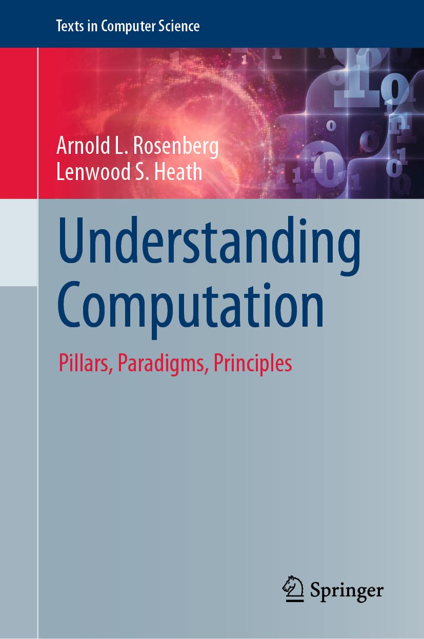 Understanding Computation: Pillars, Paradigms, Principles (Texts in ...