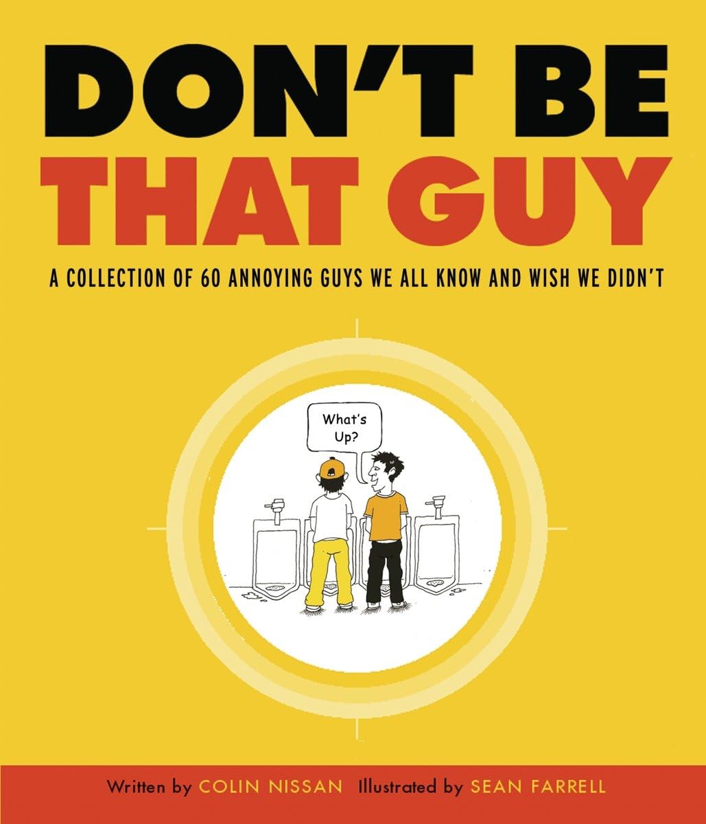 Buy Don't Be That Guy: A Collection of 60 Annoying Guys We All Know and Wish We Didn't — BookShops.in