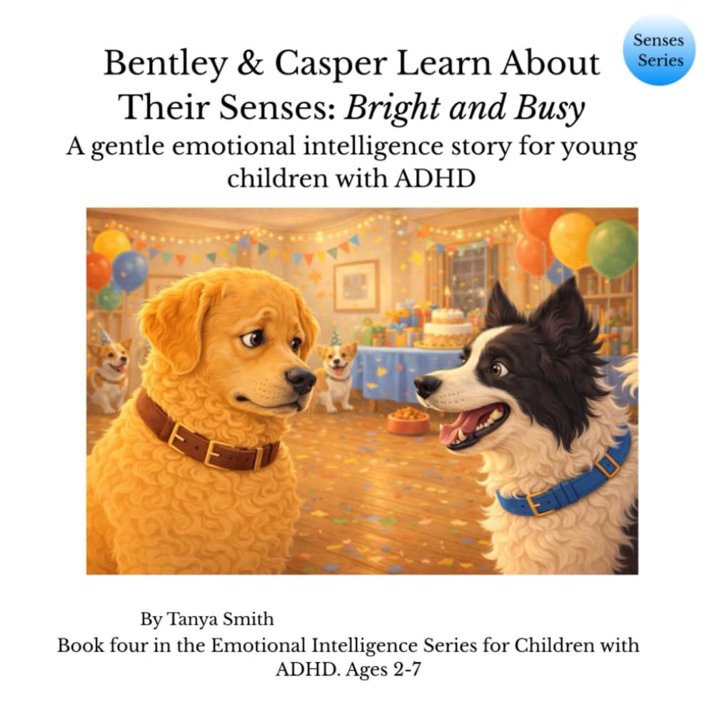 Bentley & Casper Learn About Their Senses: Bright and Busy: A gentle emotional intelligence story for young children with ADHD (Senses Series)