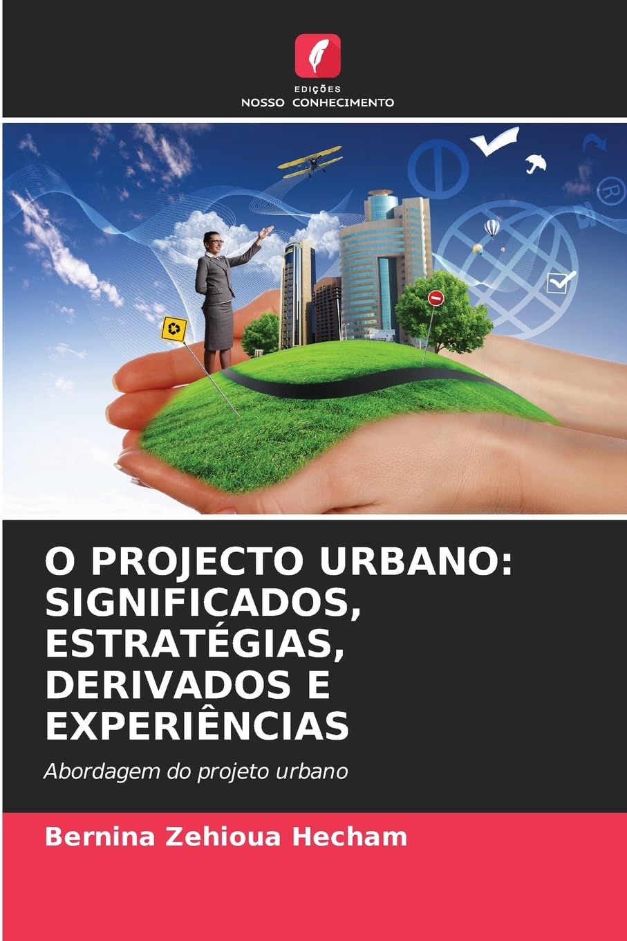 O PROJECTO URBANO: SIGNIFICADOS, ESTRATÉGIAS, DERIVADOS E EXPERIÊNCIAS: Abordagem do projeto urbano