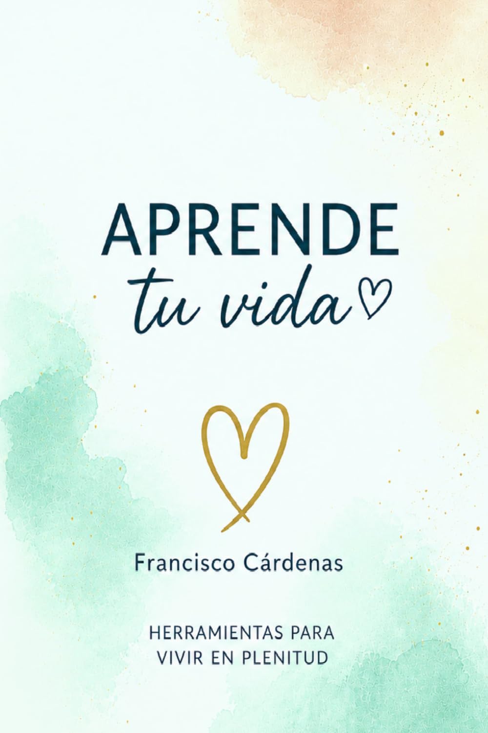 APRENDE TU VIDA: EL CAMINO HACIA EL AUTODESCUBRIMIENTO ("Colección Aprende tu Vida" — La trilogía completa del autodescubrimiento a la sanación)