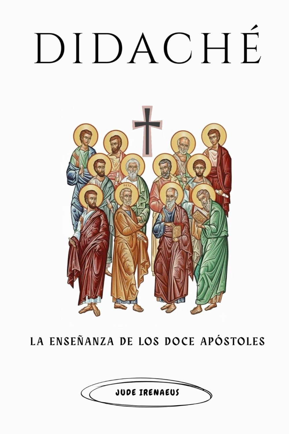 Didaché: La enseñanza de los doce apóstoles (La Serie de la Iglesia Primitiva)