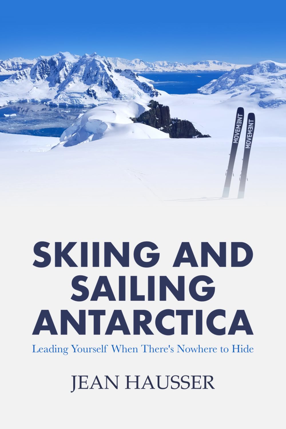 Sailing and Skiing Antarctica: Leading Yourself When There Is Nowhere to Hide