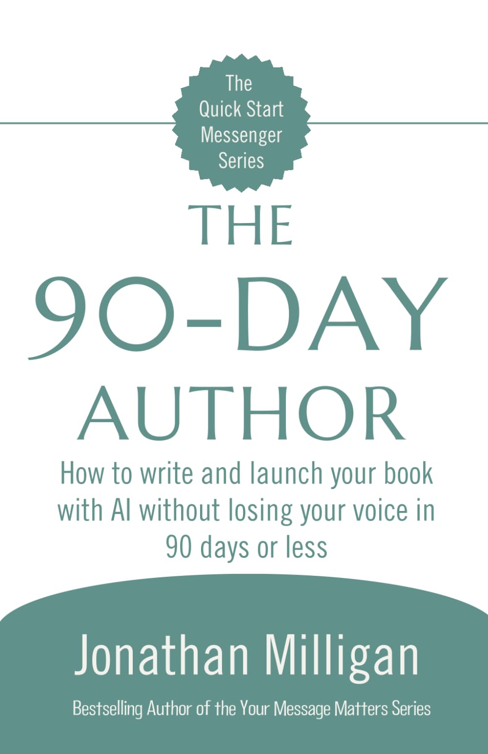 The 90-Day Author: How to write and launch your book with AI without losing your voice in 90 days or less (The Quick Start Messenger Series)