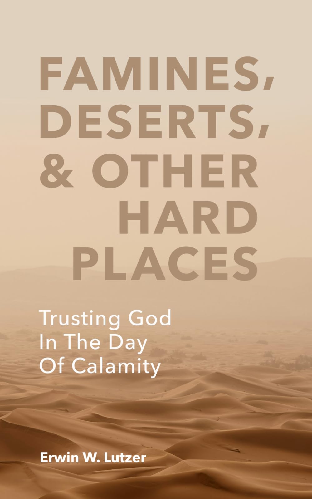 Famines, Deserts, & Other Hard Places: Trusting God In The Day Of Calamity