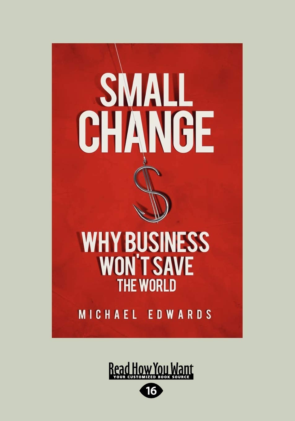 Small Change: Why Business Won't Save the World