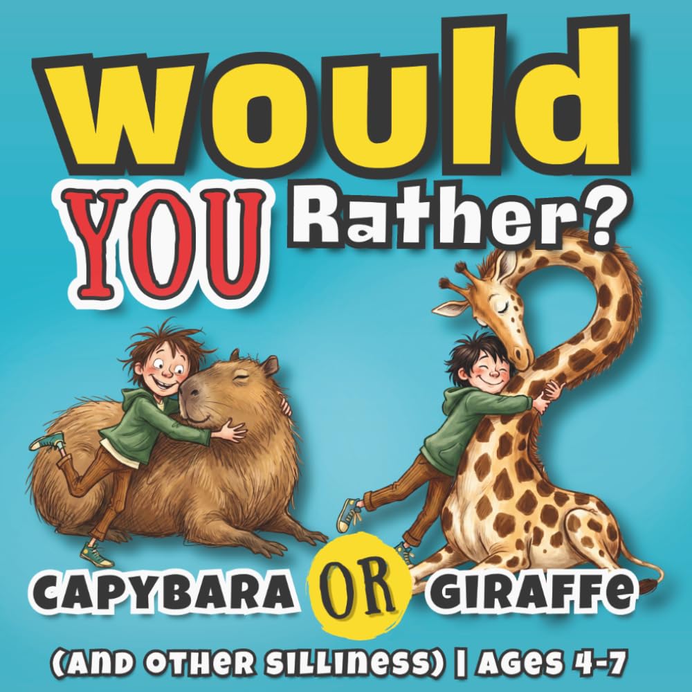 Would You Rather? For Kids Ages 4–7: Cuddles With Capybaras (And Other Silliness)