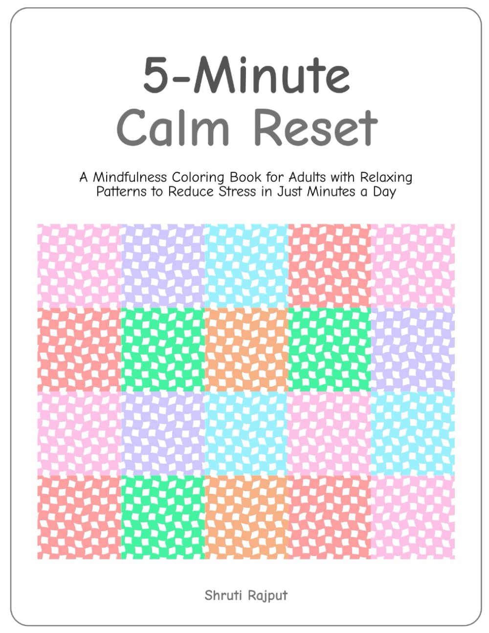 5-Minute Calm Reset: A Mindfulness Coloring Book for Adults with Relaxing Patterns to Reduce Stress in Just Minutes a Day