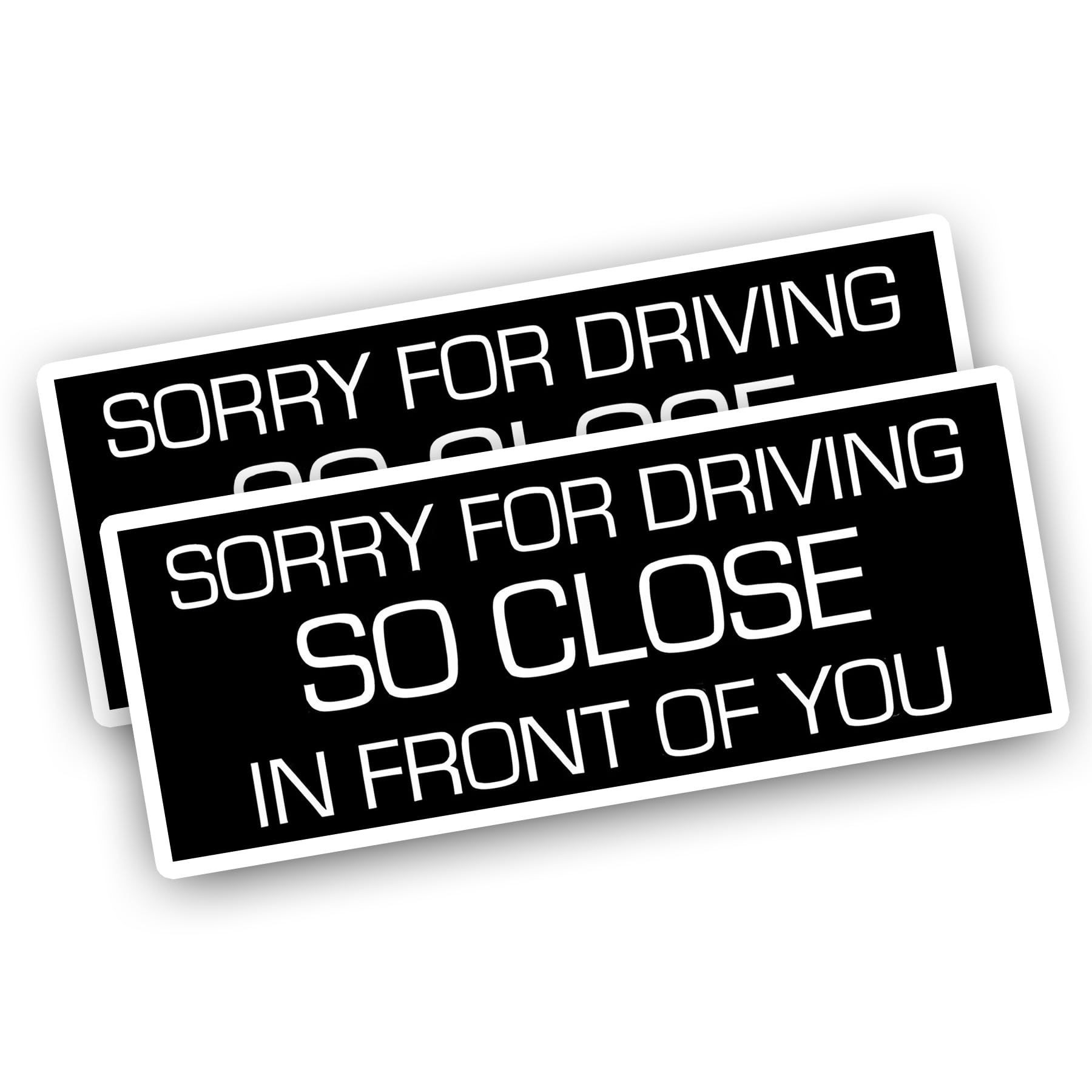 Pack of 2 Sorry for Driving So Close in Front of You Bumper Sticker 7x3 Inches Stop Tailgating Traffic Vinyl Decal for Cars Trucks Vans Vehicles SUV Windows Walls Boats Tumblers Laptops