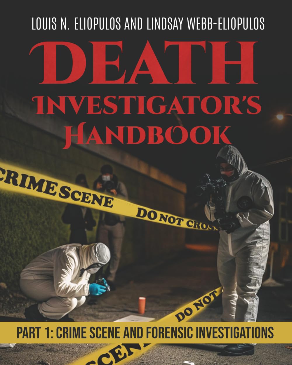 Death Investigator's Handbook: Part 1: Crime Scene and Forensic Investigations