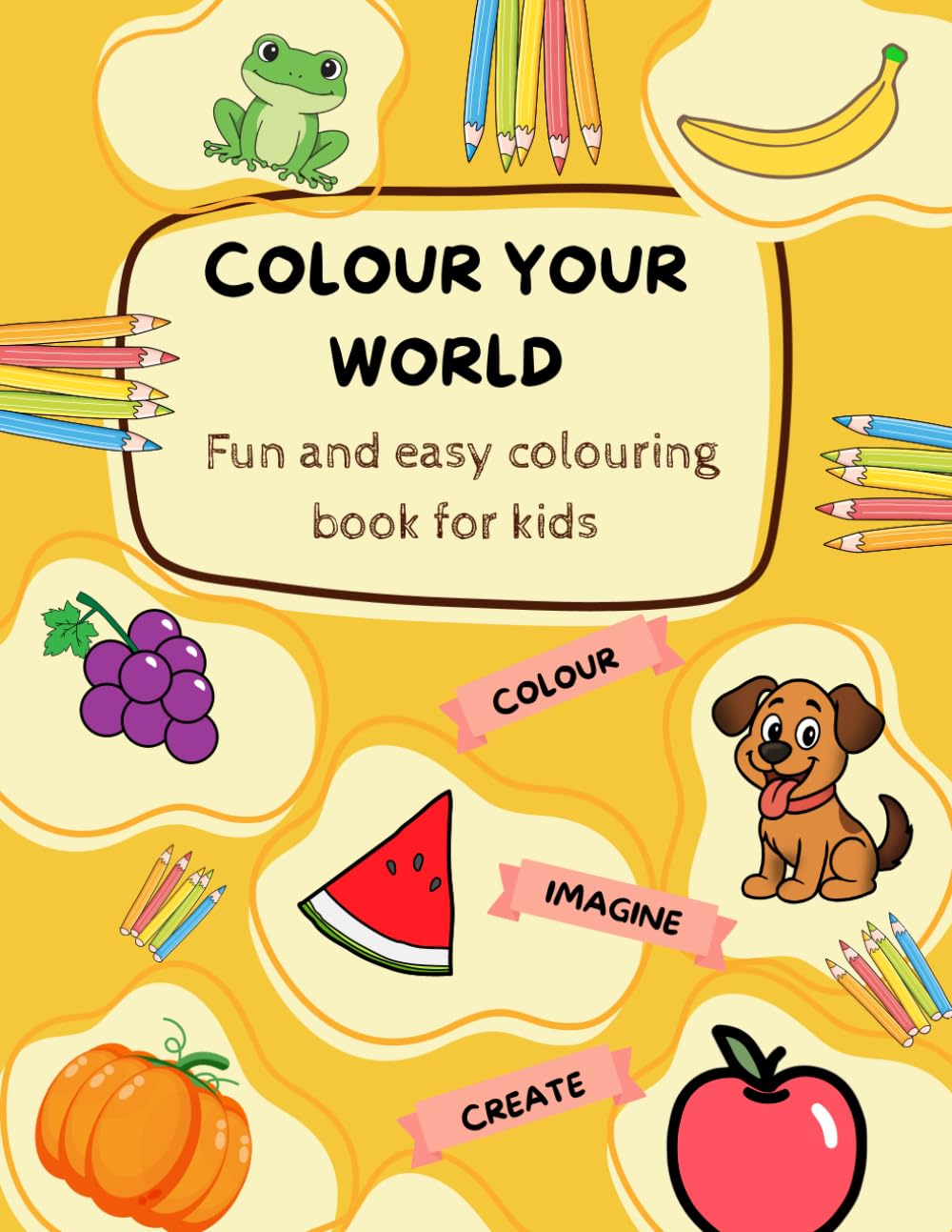 Colour your world: Fun and Easy Coloring Book for Kids