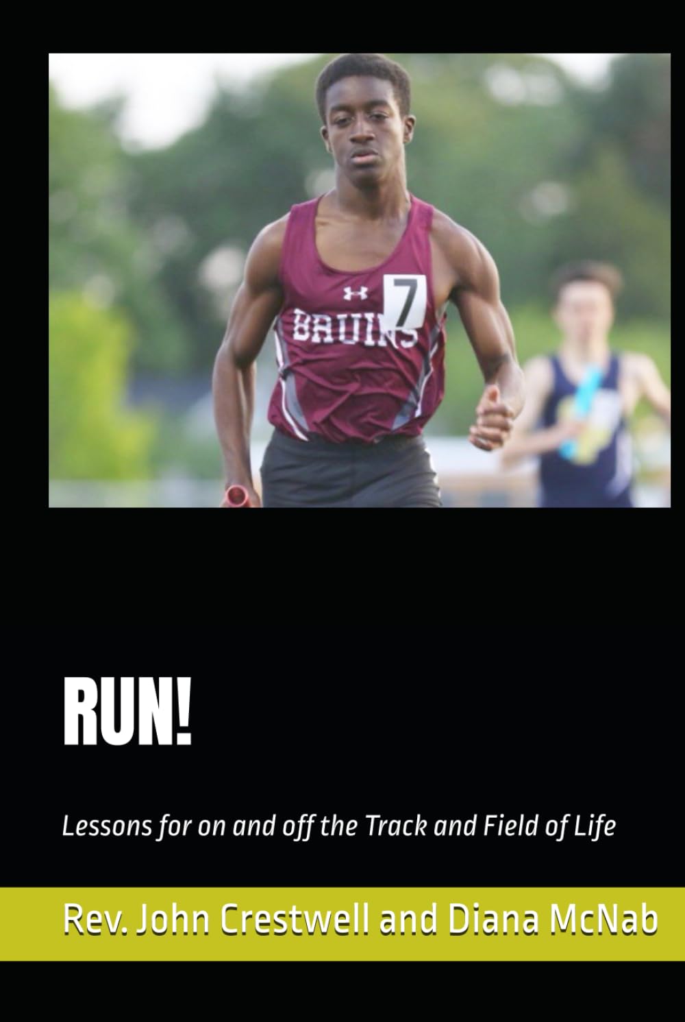 RUN! Lessons for on and off the Track and Field of Life