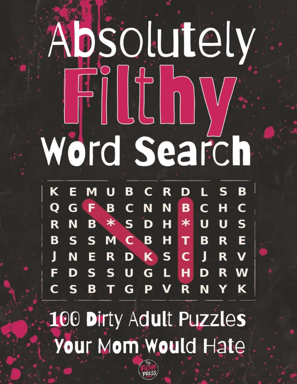 Absolutely Filthy Word Search: 100 Dirty Swear Word Search Puzzles for Adults | Funny Naughty Gag Gift for Men & Women | Bachelorette, White Elephant & Birthday | Large Print with Solutions