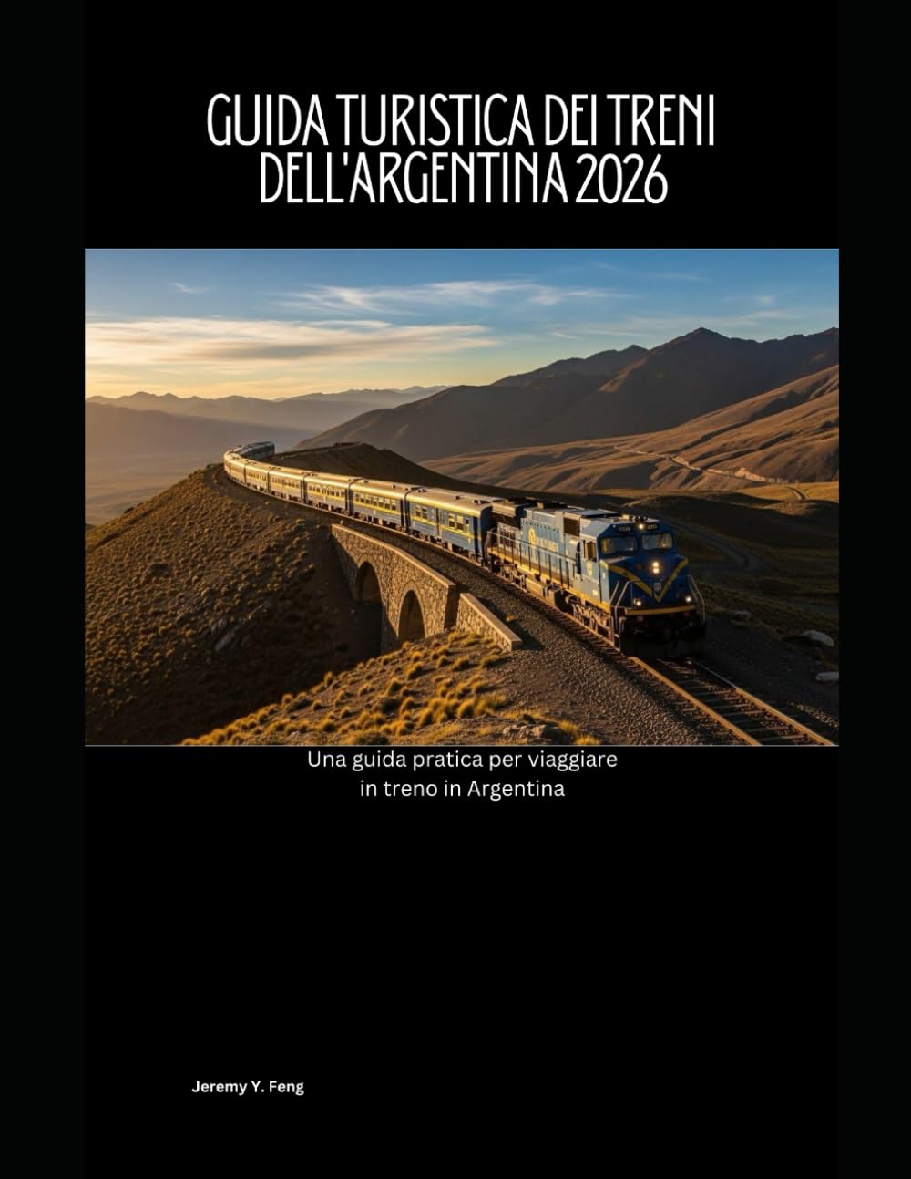Guida turistica dei treni dell'Argentina 2026: Una guida pratica per viaggiare in treno in Argentina (Railway Journeys: The 2026 Train Travel Guide Collection)
