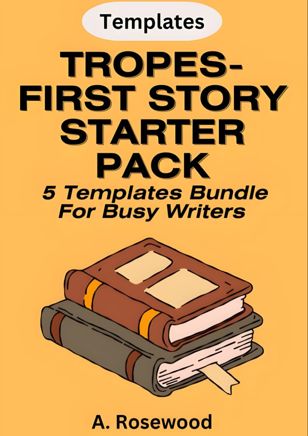 Tropes-First Story Starter Pack For Busy Writers (5 Templates Bundle) (Building A Story Series)