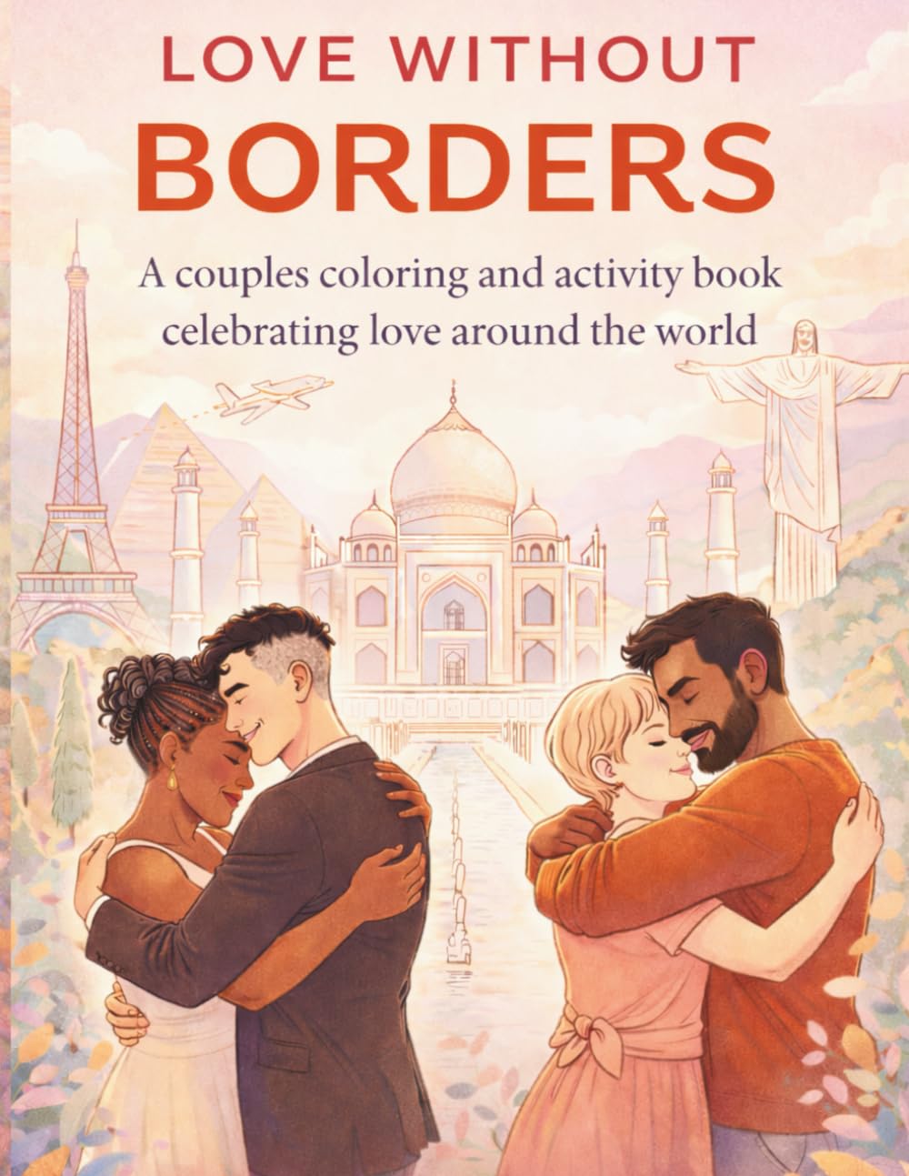 LOVE WITHOUT BORDERS: A Couples Coloring and Activity Book Celebrating Love Around the World