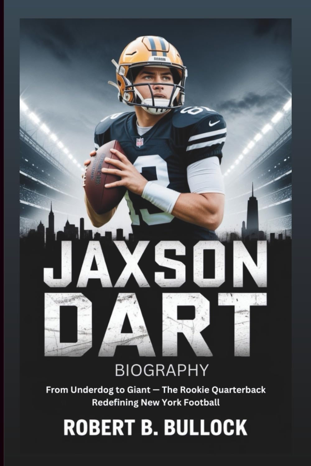JAXSON DART BIOGRAPHY: From Underdog To Giant: The Rookie Quarterback Redefining New York Football