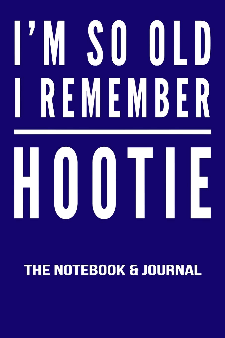 I'm So Old I Remember Hootie Notebook And Journal: 100 Pages Ruled Lined 9x6 Inch Pages