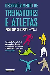 Desenvolvimento de treinadores e atletas: Pedagogia do esporte - vol 1: Volume 1