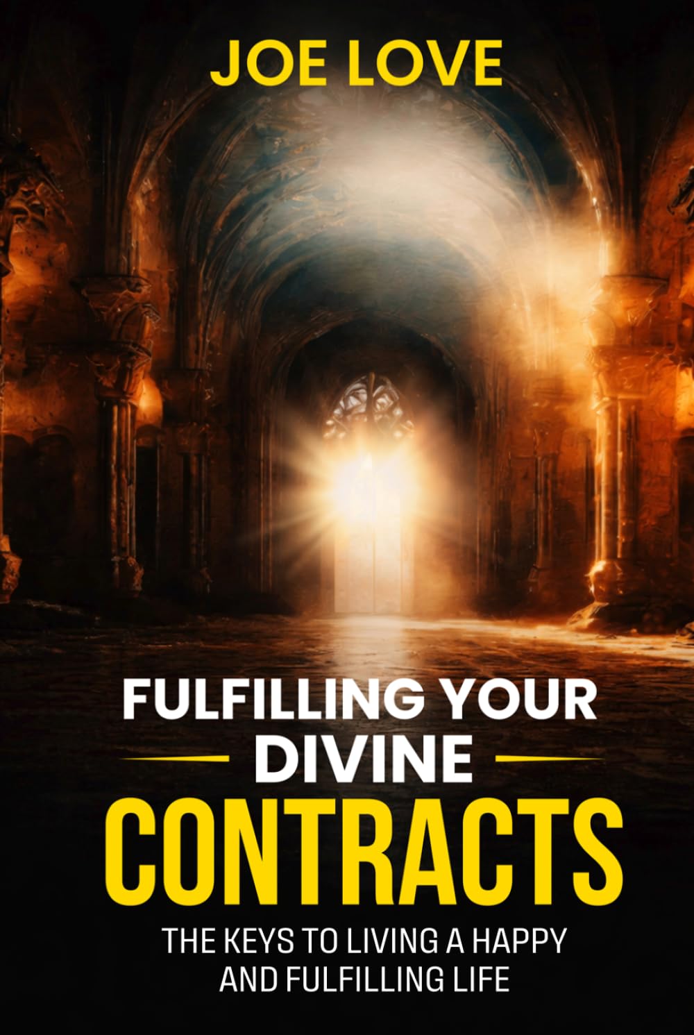 Fulfilling Your Divine Contracts: The Keys To Living A Happy And Fulfilling Life