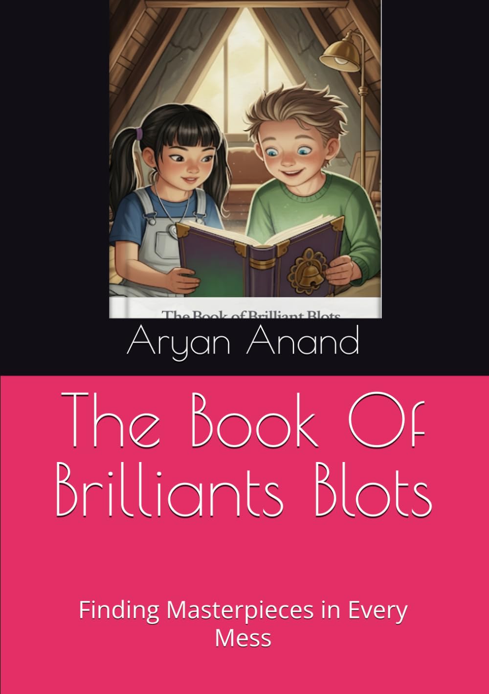 The Book Of Brilliants Blots: Finding Masterpieces in Every Mess