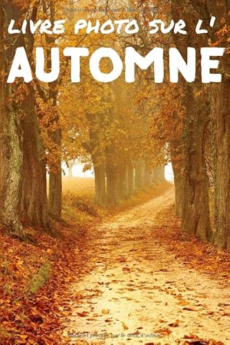 Livre photo sur l'Automne: Livre d'images relaxantes pour seniors et bien plus - Parfait pour les personnes souffrant de démence ou d’Alzheimer