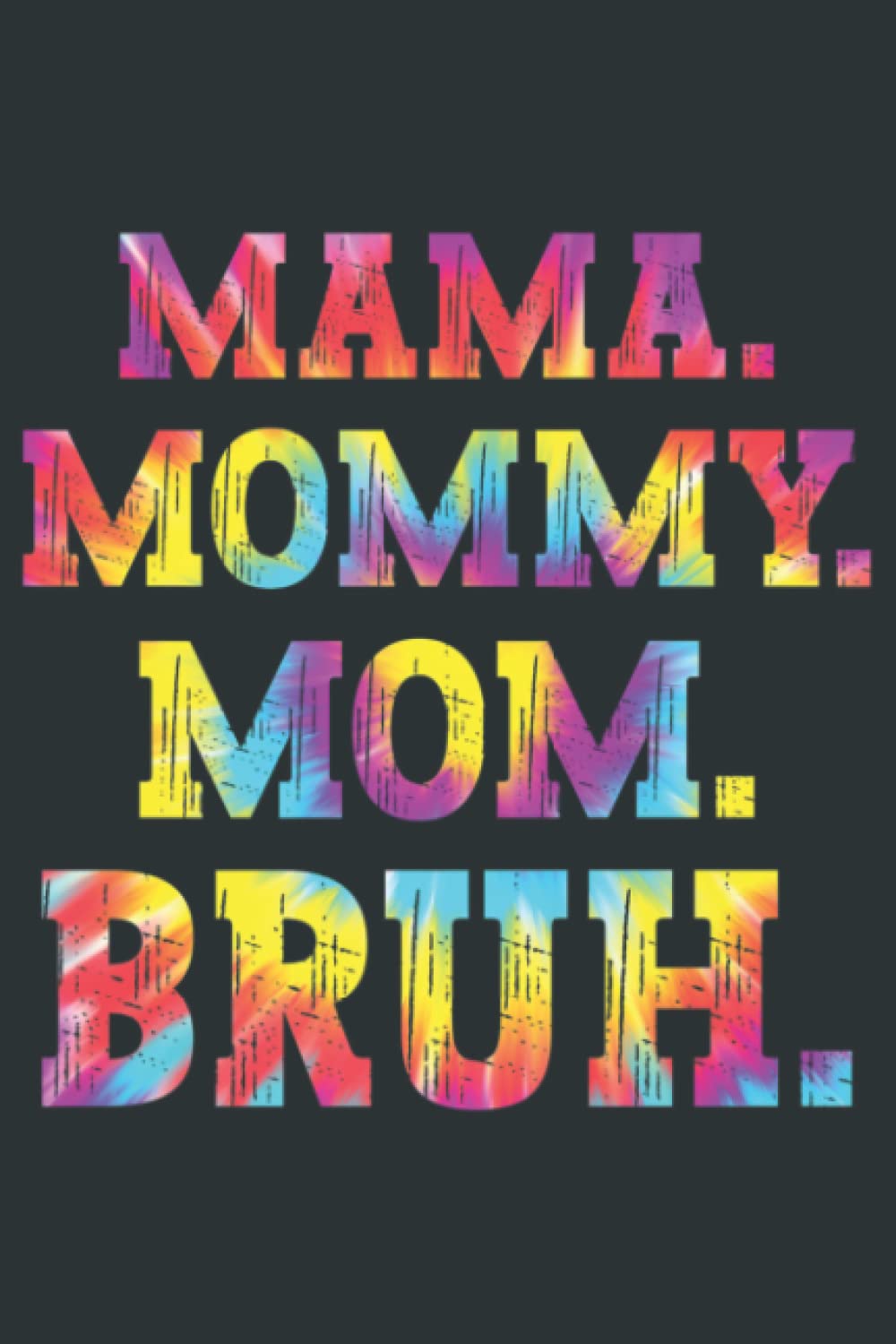 Mama Mommy Mom Bruh Tie Dye Mothers Day 2022 - Journal / Notebook 6 X 9 inch _120 Pages