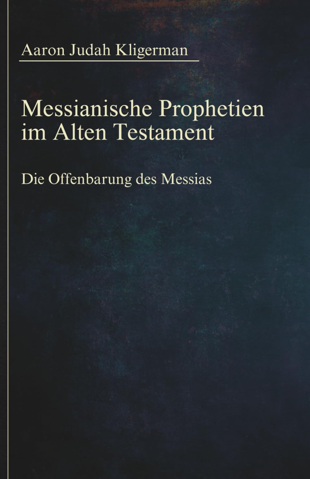 Messianische Prophetien im Alten Testament: Die Offenbarung des Messias (Sammlung vergessener Theologien)