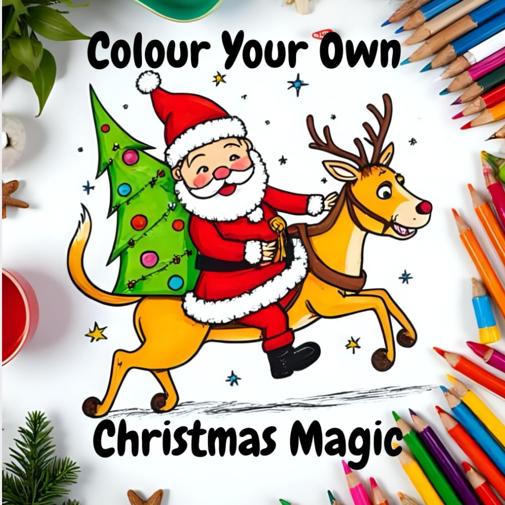 Colour your own Christmas Magic: Festive Colouring for Ages 5+