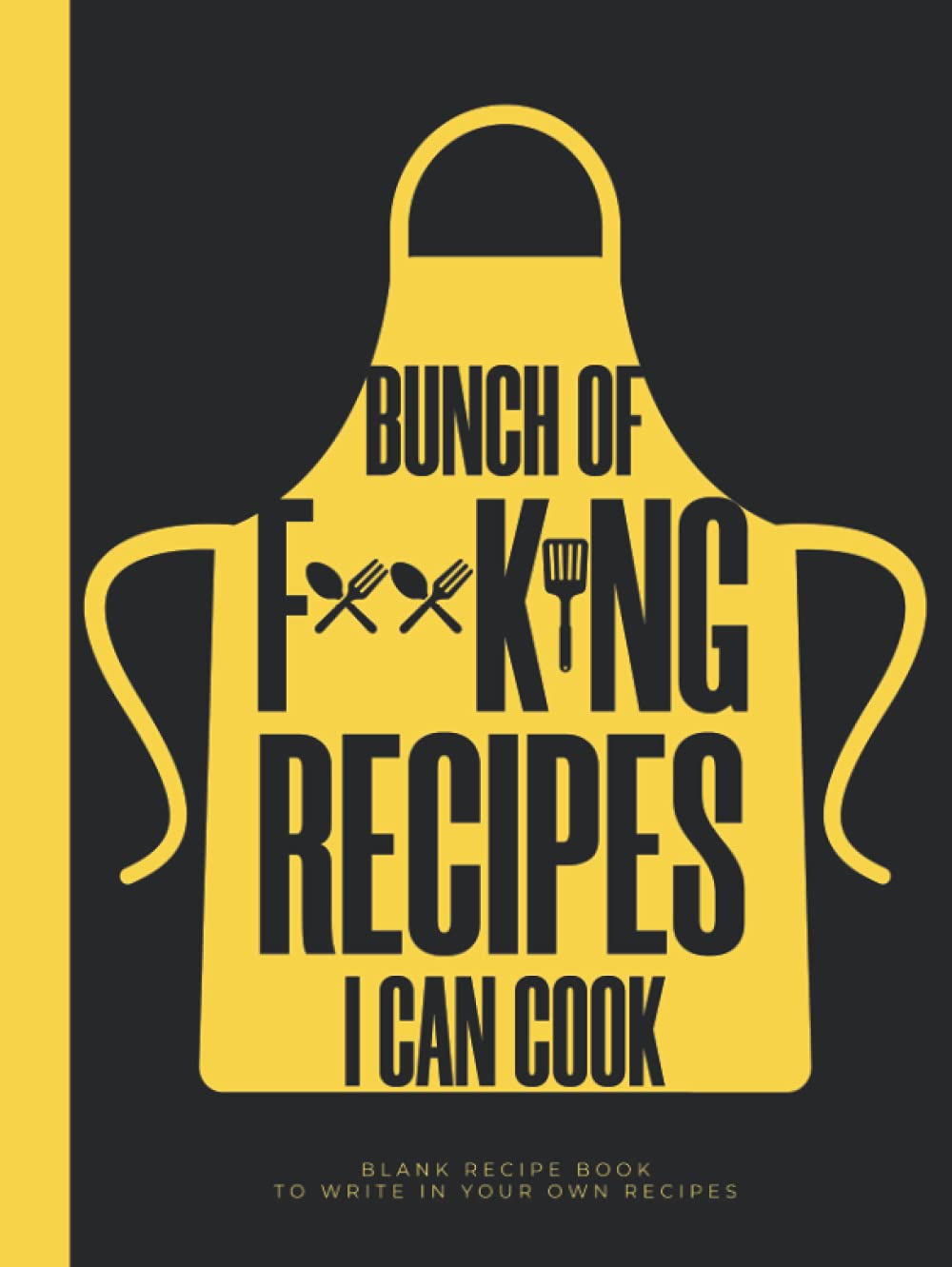 Bunch Of Forking Recipes I Can Cook Blank Recipe Book To Write In Your Own Recipes: Black Hardcover & Hardback Large Empty Recipe Book To Write In ... Cookbook To Write In | Blank Recipe Book Gift
