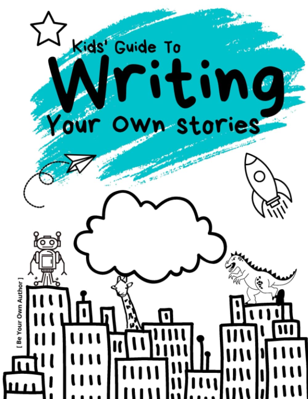 Kids' Guide to Writing Your Own Stories: Be Your Own Author