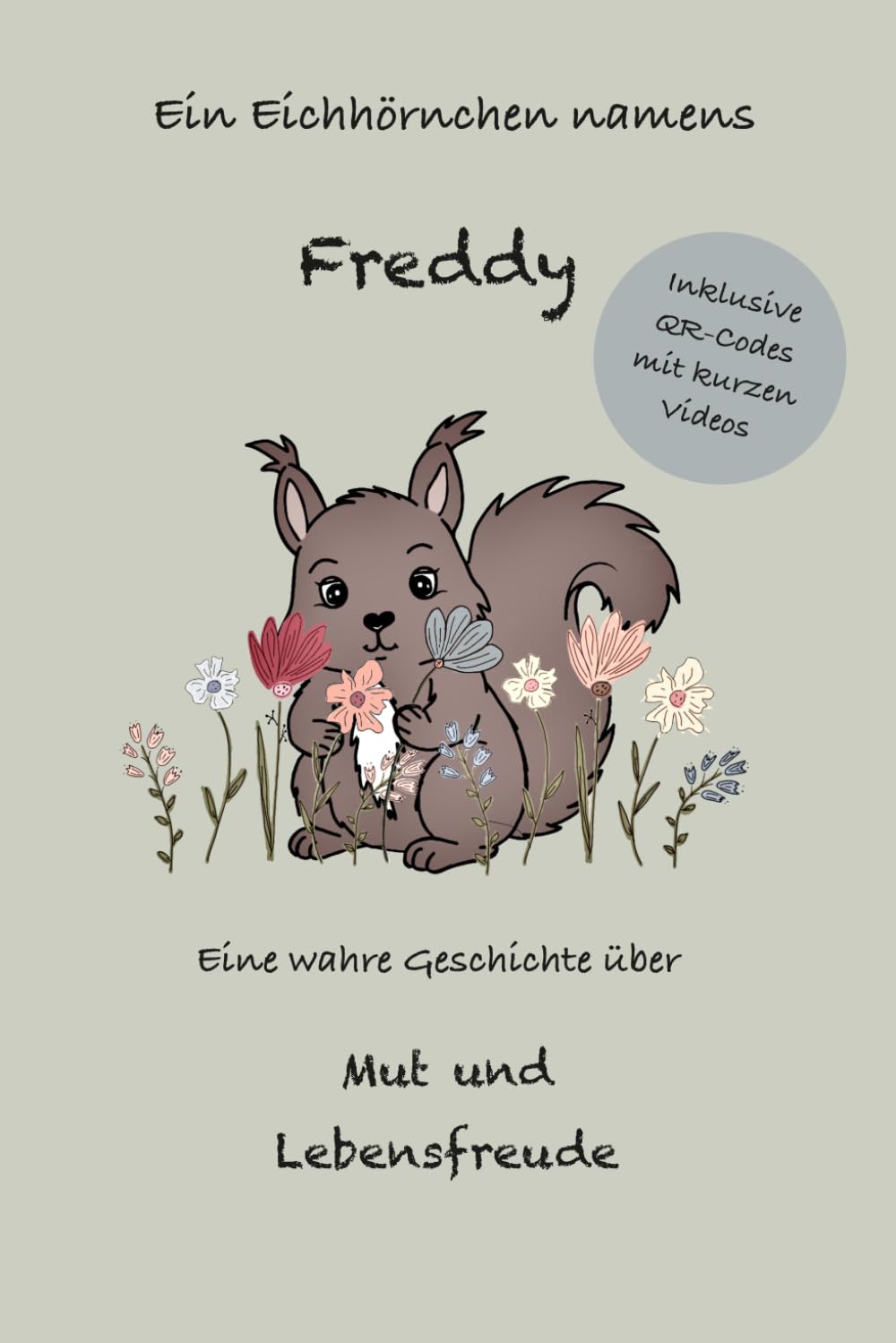 Ein Eichhörnchen namens Freddy: Eine wahre Geschichte über Mut und Lebensfreude