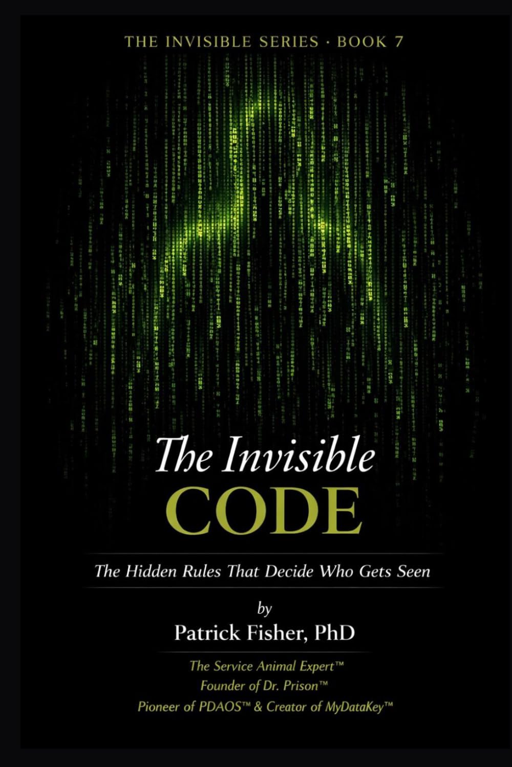 The Invisible Code: The Hidden Rules That Decide Who Gets Seen (The Invisible Series)