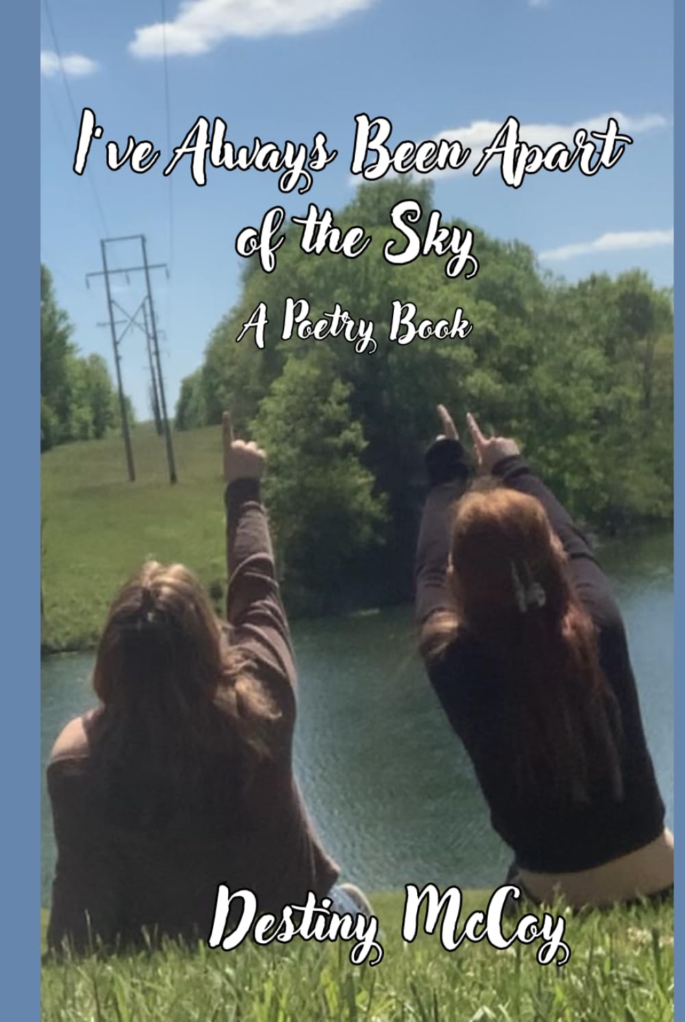 I've Always Been Apart of the Sky: A Poetry Book