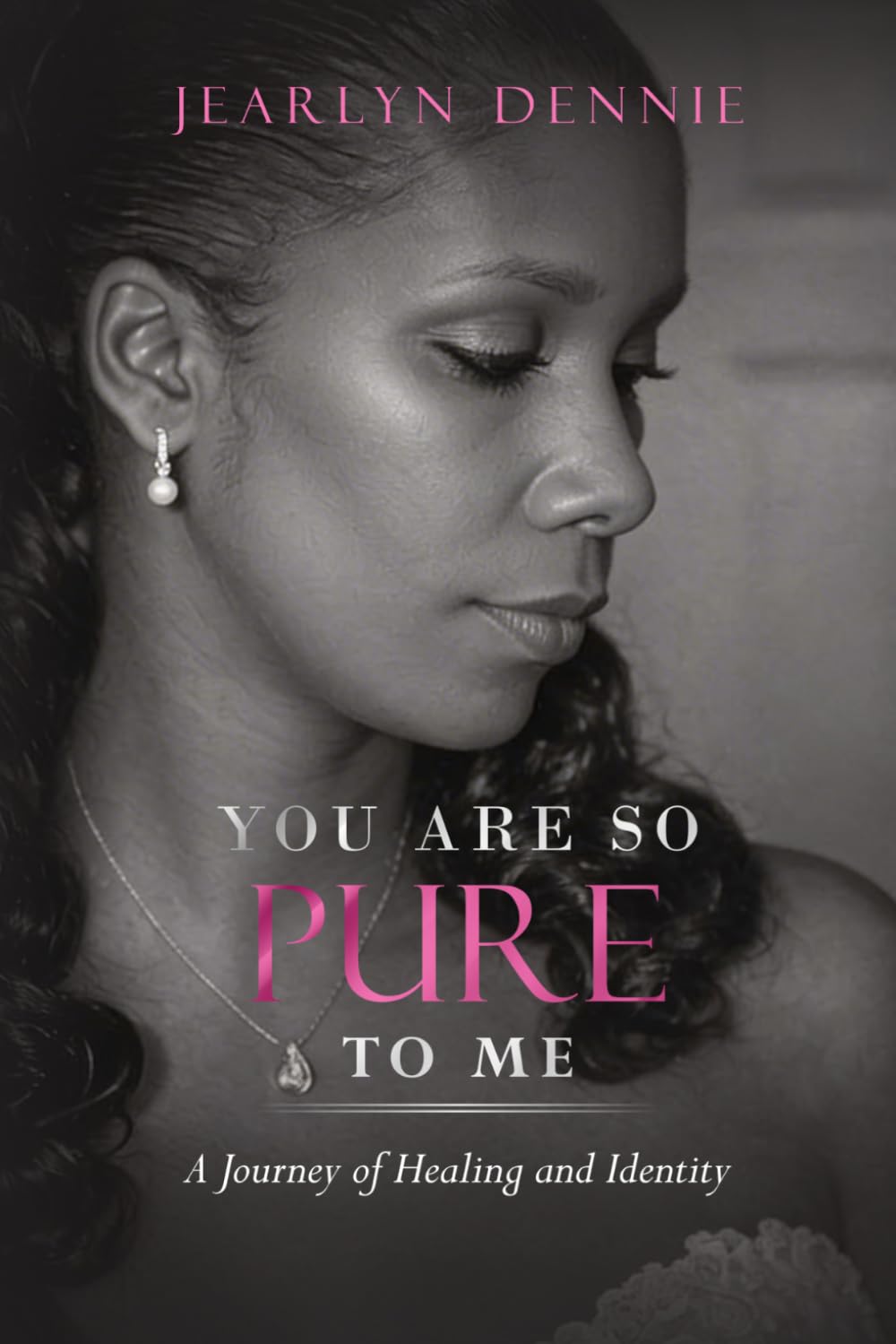 YOU ARE SO PURE TO ME: A Journey of Healing and Identity