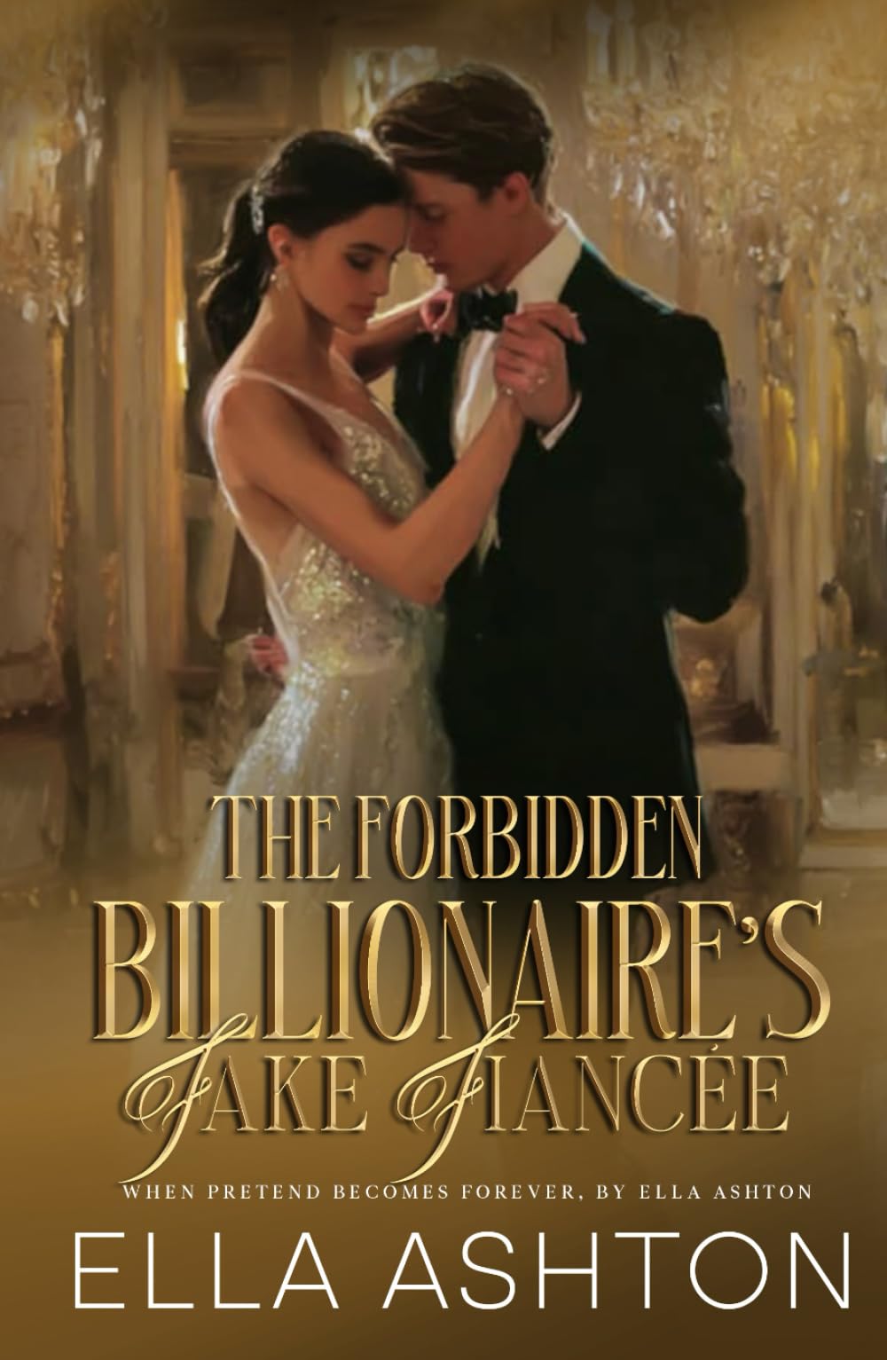 The Forbidden Billionaire's Fake Fiancée: When Pretend Becomes Forever (Coastal Elite Billionaire Romance Series)