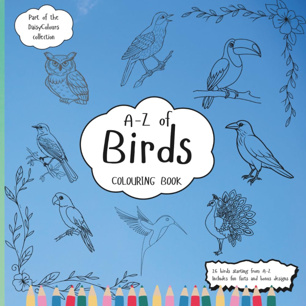 A-Z Of Birds Colouring Book: Education Colouring Pages with Birds and Fun Facts for Children Ages 3-12 (The DaisyColours Collection)